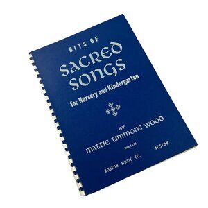 Bits of Sacred Songs For Nursery and Kindergarten Mattie Timmons Wood Spiral '61